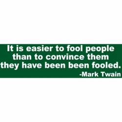 Easier To Fool People - Bumper Sticker
