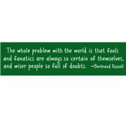 Fools And Fanatics - Bumper Sticker