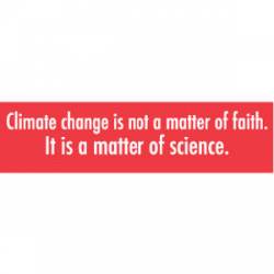 Climate Change Is Not A Matter of Faith - Bumper Sticker