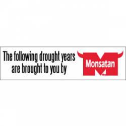 Drought Years Brought To You By Monsatan - Bumper Sticker