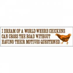 Dream Of A World Without Having Motives Question - Bumper Sticker