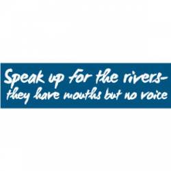 Speak Up For Rivers - Bumper Sticker