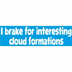 I Brake For Interesting Cloud Formations - Bumper Sticker