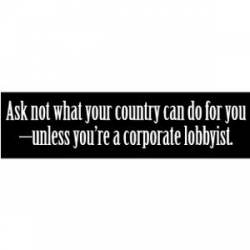 Unless You're A Corporate Lobbyist - Bumper Sticker