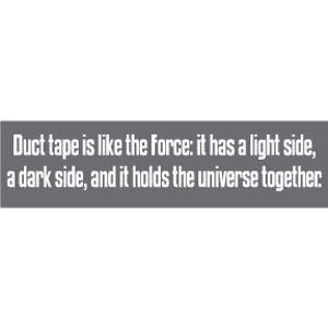 Duct Tape Is Like The Force - Bumper Sticker
