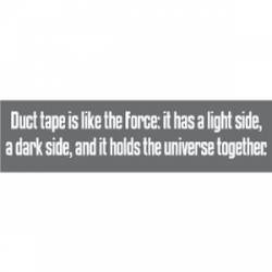 Duct Tape Is Like The Force - Bumper Sticker