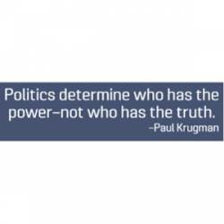 Politics Determine Who Has The Power - Bumper Sticker