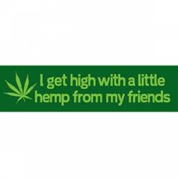 I Get High With A Little Hemp From My Friends - Bumper Sticker