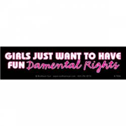 Girls Just Want To Have Fun Damental Rights - Bumper Sticker