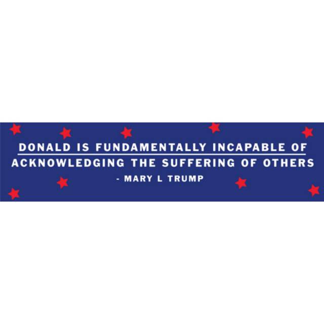 Donald Is Fundamentally Incapable Of Acknowledging The Suffering Of Others - Bumper Sticker