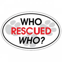 Who Rescued Who? - Oval Magnet