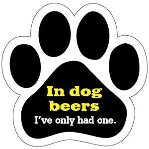 In Dog Beers I've Only Had One - Paw Magnet