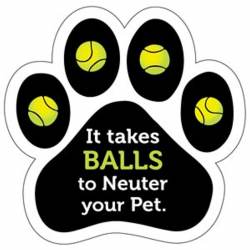 It Takes Balls To Neuter Your Pet - Paw Magnet
