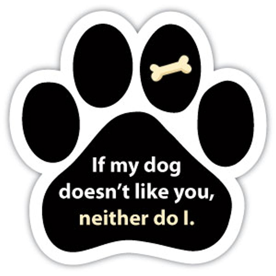 If My Dog Doesn't Like You Neither Do I Paw at Sticker Shoppe