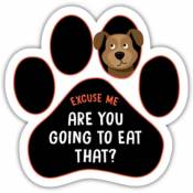 Excuse Me Are You Going To Eat That? Dog - Paw Magnet