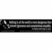 Conscientious Stupidity Martin Luther King - Bumper Sticker