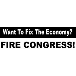 Want To Fix The Economy? Fire Congress - Bumper Sticker