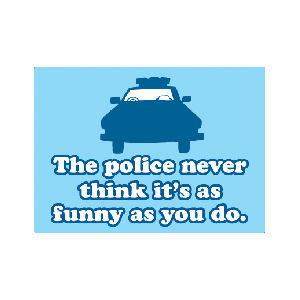 The Police Never Think It's Funny As You Do - Refrigerator Magnet
