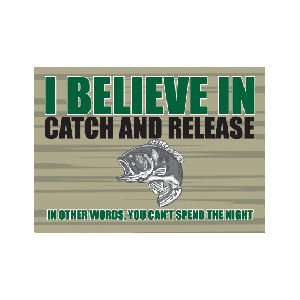 I Believe In Catch And Release - Refrigerator Magnet