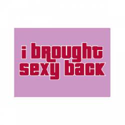 I Brought Sexy Back - Refrigerator Magnet