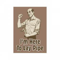 I'm Here To Lay Pipe - Refrigerator Magnet