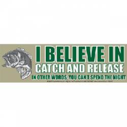 I Believe In Catch And Release - Bumper Sticker