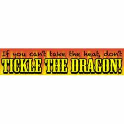 If You Can't Take The Heat Don't Tickle The Dragon! - Vinyl Sticker