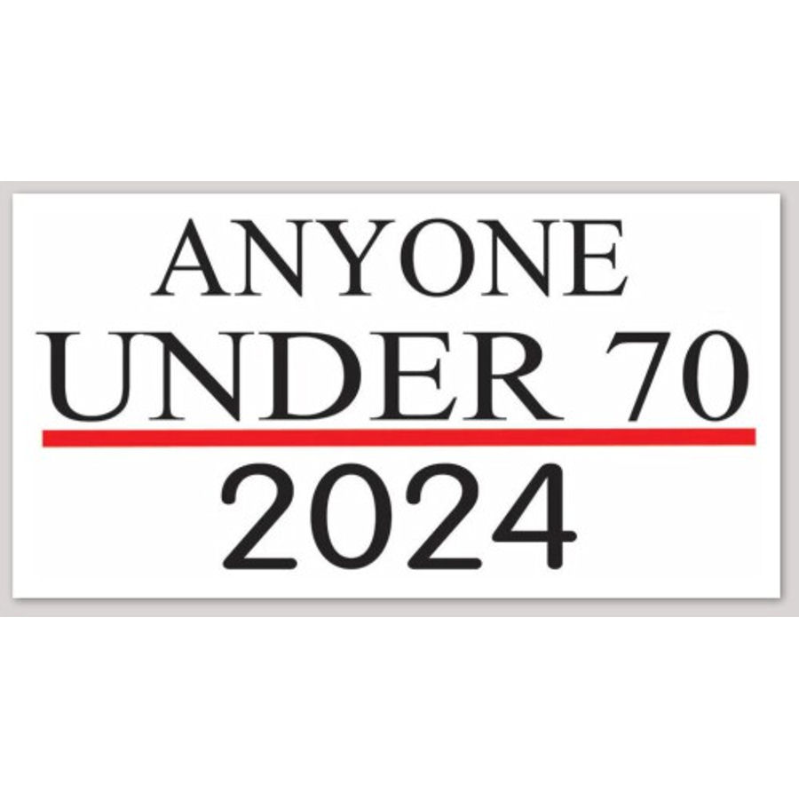 Anyone Under 70  For President 2024 - Bumper Sticker
