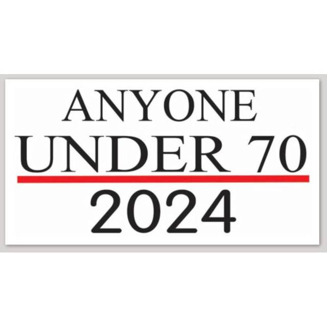 Anyone Under 70  For President 2024 - Bumper Sticker