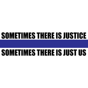 Sometimes There's Justice Just Us Thin Blue Line Police Sticker