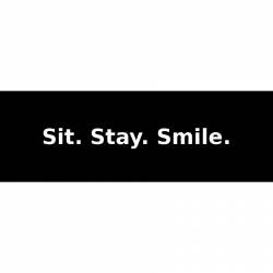 Sit. Stay. Smile. - Bumper Sticker