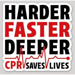 Harder Faster Deeper CPR Saves Lives - Vinyl Sticker
