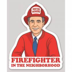 Mister Rogers Firefighter In The Neighborhood - Vinyl Sticker