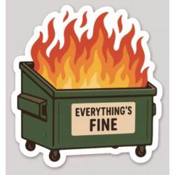 Dumpster Fire Everything's Fine - Vinyl Sticker