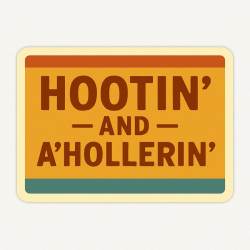 Hootin' And A'Hollerin' - Vinyl Sticker