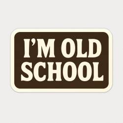 I'm Old School - Vinyl Sticker