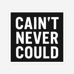 Cain't Never Could - Vinyl Sticker