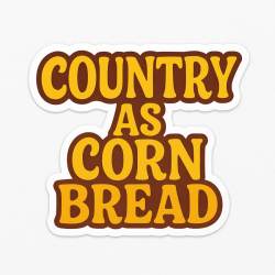 Country As Corn Bread - Vinyl Sticker