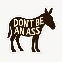 Don't Be An Ass - Vinyl Sticker