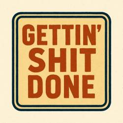 Gettin' Shit Done - Vinyl Sticker