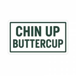 Chin Up Buttercup - Vinyl Sticker