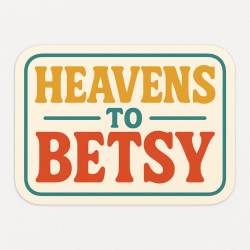 Heavens To Betsy - Vinyl Sticker