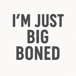 I'm Just Big Boned - Vinyl Sticker
