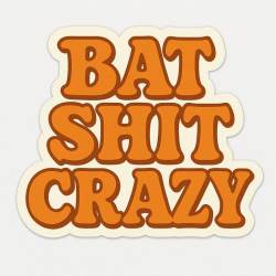 Bat Shit Crazy - Vinyl Sticker