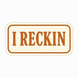 I Reckin - Vinyl Sticker