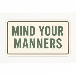 Mind Your Manners - Vinyl Sticker