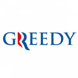 Greedy Anti Romney - Bumper Sticker