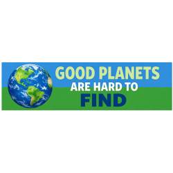 Good Planets Are Hard To Find - Bumper Sticker
