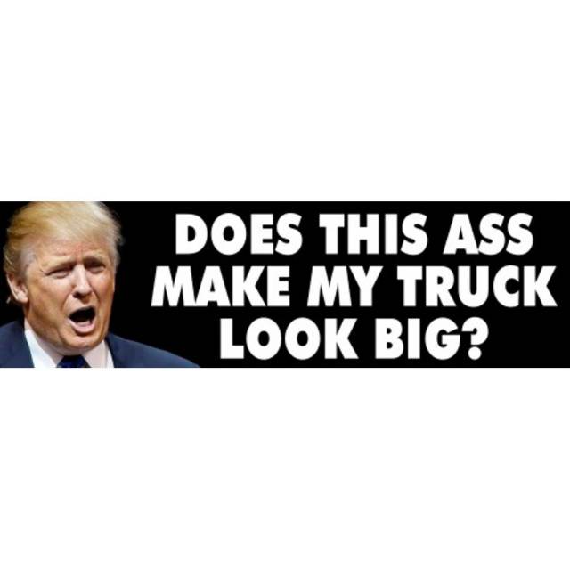 Anti Donald Trump Does This Ass Make My Truck Look Big Sticker 
