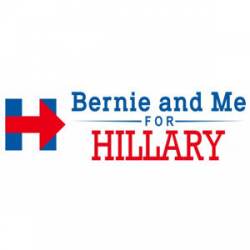 Bernie And Me For Hillary - Bumper Sticker